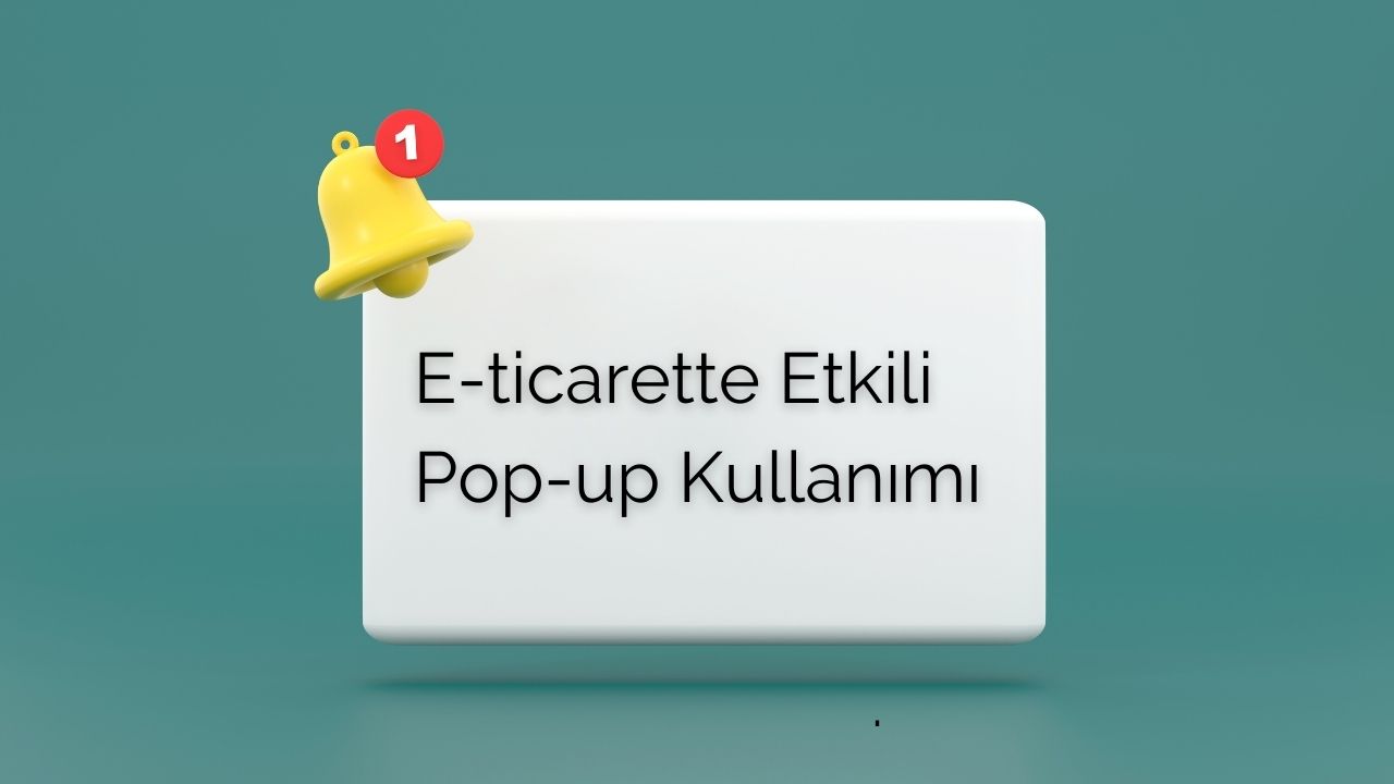 E-ticarette Etkili Pop-up Kullanımı