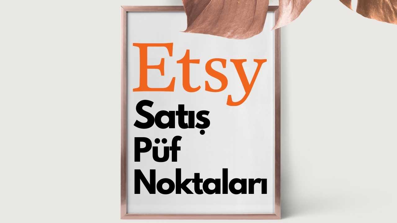 Etsy’de Satış Püf Noktaları